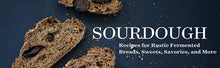 Load image into Gallery viewer, Sourdough Recipes for Rustic Fermented Breads, Sweets, Savouries, and more
