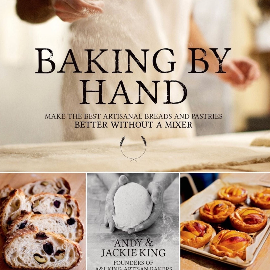 Baking By Hand : Make the Best Artisanal Breads and Pastries Better Without a Mixer